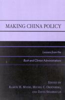 Making China Policy: Lessons from the Bush and Clinton Administrations 0742509648 Book Cover