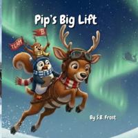 Pip's Big Lift (The North Pole Misfits) B0G5GWCN47 Book Cover