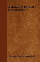 A Manual of Physical Measurements 1445548860 Book Cover