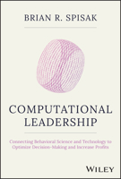 Computational Leadership: Connecting Behavioral Science and Technology to Optimize Decision-Making and Increase Profits 1119984041 Book Cover