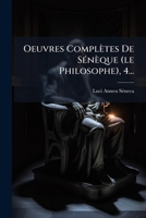 Oeuvres Complètes De Sénèque (le Philosophe), 4... 1272612082 Book Cover