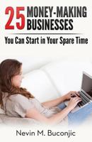 25 Money-Making Businesses You Can Start in Your Spare Time 149537386X Book Cover