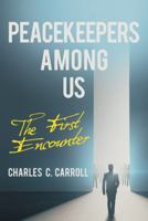 Peacekeepers Among Us: The First Encounter 148084568X Book Cover