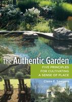 The Authentic Garden: Five Principles for Cultivating A Sense of Place 0881928313 Book Cover