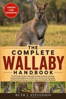 THE COMPLETE WALLABY HANDBOOK: The Ultimate Guide to Raising, Feeding, Housing, Training, Understanding Behavior, Health Care, Enrichment, Breeding, ... Lifelong Care for Happy and Healthy Wallabies B0H6MVK7LT Book Cover