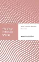 The Other of Climate Change: Racial Futurism, Migration, Humanism 1786614502 Book Cover