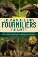 LE MANUEL DES FOURMILIERS GÉANTS: Aperçus d’experts, gestion éthique, compétences d’observation sur le terrain et connaissances en conservation pour ... et amoureux de la faune (French Edition) B0G75CYQ2P Book Cover