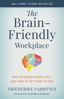 The Brain-Friendly Workplace: Why Talented People Quit and How to Get Them to Stay 1538159538 Book Cover