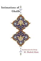 Intimations of Ghalib: Translations from the Urdu 1949039196 Book Cover