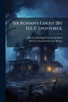 Sir Rohan's Ghost [By H.E.P. Spofford]. 1149226072 Book Cover