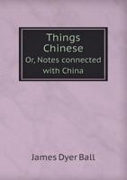 Things Chinese; or Notes Connected With China 1017285144 Book Cover