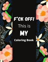 F*ck Off! This is MY Coloring Book: Nurse, 82 Positive Affirmations Nurse Swear Words, Stress Relief and Relaxation Coloring Book For Adults B09SKGYR2N Book Cover