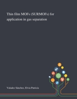 Thin Film MOFs (SURMOFs) for Application in Gas Separation 1013281446 Book Cover