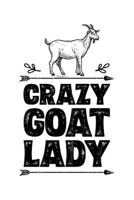 Crazy Goat Lady: Goat Lined Notebook, Journal, Organizer, Diary, Composition Notebook, Gifts for Girls, Women and Farmers 1705989756 Book Cover