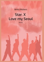 Star.X - Love my Seoul: Roman 3756822540 Book Cover
