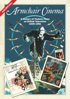 Armchair Cinema: A History of Feature Films on British Television, 1929-1981 1399520148 Book Cover