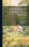 The Works of the Rev. John Wesley; Volume 11 102173750X Book Cover