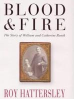 Blood and Fire: William and Catherine Booth and the Salvation Army 0385494394 Book Cover