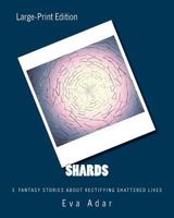 Shards: 5 Short Stories of Rectifying Shattered Lives 1522754210 Book Cover