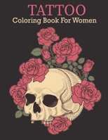 TATTOO COLORING BOOK FOR WOMEN: coloring book for women, 30 Modern and Neo-Traditional Tattoo Designs Including Sugar Skulls, Mandalas, and More B08KQ1LLDQ Book Cover