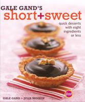 Gale Gand's Short + Sweet : Quick Desserts with Eight Ingredients or Less 1400047331 Book Cover