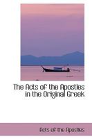 The Acts of the Apostles in the Original Greek 0469785667 Book Cover