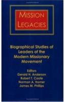 Mission Legacies: Biographical Studies of Leaders of the Modern Missionary Movement (American Society of Missiology Series) 0883449641 Book Cover