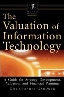 The Valuation of Information Technology: A Guide for Strategy Development, Valuation, and Financial Planning 0471378313 Book Cover