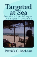 Targeted at Sea: Jamaican Special Agent Lex Payne ~ Volume 3 1456309218 Book Cover