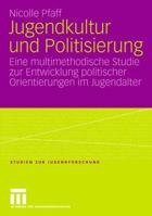 Jugendkultur und Politisierung: Eine multimethodische Studie zur Entwicklung politischer Orientierungen im Jugendalter 3531146890 Book Cover