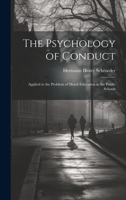 The Psychology of Conduct: Applied to the Problem of Moral Education in the Public Schools 1020038136 Book Cover