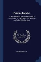 Frank's Ranche; or, My Holiday in the Rockies, Being a Contribution to the Inquiry Into What We Are to Do With Our Boys 9356230609 Book Cover