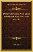 Der Briefwechsel Von Jakob Burckhardt Und Paul Heys (1916) 1167564162 Book Cover
