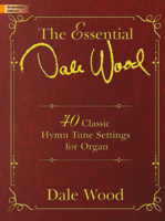 The Essential Dale Wood: 40 Classic Hymn Tune Settings for Organ 1429130016 Book Cover