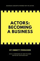 Actors: Becoming a Business 1721519475 Book Cover