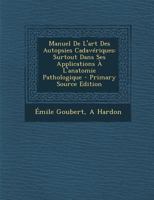 Manuel De L'art Des Autopsies Cadavériques: Surtout Dans Ses Applications À L'anatomie Pathologique 1019155280 Book Cover