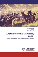 Anatomy of the Mammary gland: Gross, Histological and Ultrasonographic studies 6202556323 Book Cover