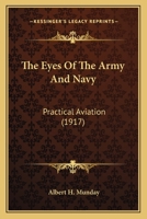 The Eyes Of The Army And Navy: Practical Aviation 1014284260 Book Cover