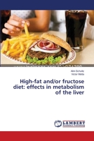 High-fat and/or fructose diet: effects in metabolism of the liver 3659624624 Book Cover