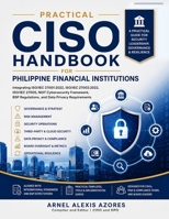 Practical CISO Handbook for Philippine Financial Institutions: Integrating ISO/IEC 27001:2022, ISO/IEC 27002:2022, ISO/IEC 27005, NIST Cybersecurity Framework, BSP Regulations, and Data Privacy Requir B0H757JNB8 Book Cover
