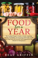 Food for a Year: The Leading Prepper’s Guide to Easily Acquiring, Storing, Stockpiling and Preparing Shelf-Stable Foods for Long-Term Survival 9659297637 Book Cover