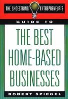 The Shoestring Entrepreneur's Guide to the Best Home-Based Businesses (Shoestring Entrepreneur's) 0312242832 Book Cover