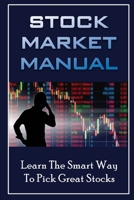 Stock Market Manual: Learn The Smart Way To Pick Great Stocks B09ZLMF64J Book Cover