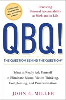 QBQ! The Question Behind the Question: Practicing Personal Accountability in Work and in Life 0399152334 Book Cover