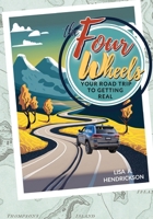 The Four Wheels: Your Road Trip to Getting Real 1943548358 Book Cover