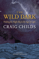 The Wild Dark: Finding the Night Sky in the Age of Light B0D8RW2KMY Book Cover