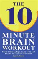 10-Minute Brain Teasers: Brain-Training Tips, Logic Tests, and Puzzles to Exercise Your Mind 1843172178 Book Cover