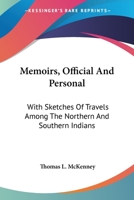 Memoirs, Official and Personal: With Sketches of Travels Among Northern and Southern Indians; Embracing a War Excursion, and Descriptions of Scenes Along the Western Borders 0803257767 Book Cover