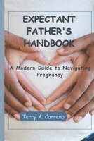EXPECTANT FATHER'S HANDBOOK: A Modern Guide to Navigating Pregnancy B0CCCX24VB Book Cover
