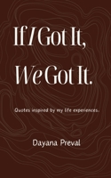 If I Got It, We Got It: Quotes inspired by my life experiences. B0FKXH2YBG Book Cover